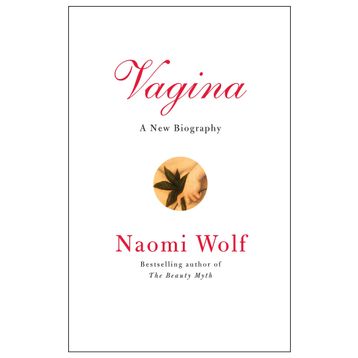 Vagina : A New Biography - Naomi Wolf