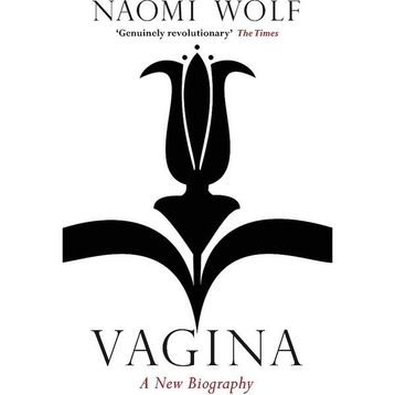 Vagina : A New Biography - Naomi Wolf