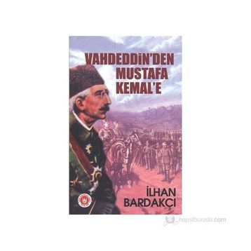 VAHDEDDIN`DEN MUSTAFA KEMAL`E - İLHAN BARDAKÇI