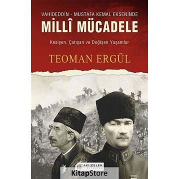 VAHIDEDDIN-MUSTAFA KEMAL EKSENINDE MILLI MÜCADELE - TEOMAN ERGÜL