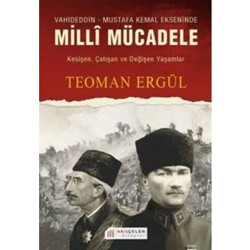 VAHIDEDDIN-MUSTAFA KEMAL EKSENINDE MILLI MÜCADELE - TEOMAN ERGÜL