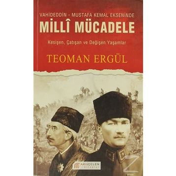 VAHIDEDDIN-MUSTAFA KEMAL EKSENINDE MILLI MÜCADELE - TEOMAN ERGÜL