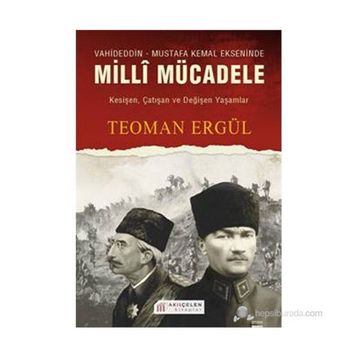 VAHIDEDDIN-MUSTAFA KEMAL EKSENINDE MILLI MÜCADELE - TEOMAN ERGÜL