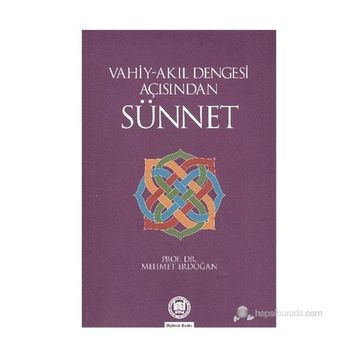 VAHIY-AKIL DENGESI AÇISINDAN SÜNNET - MEHMET ERDOĞAN