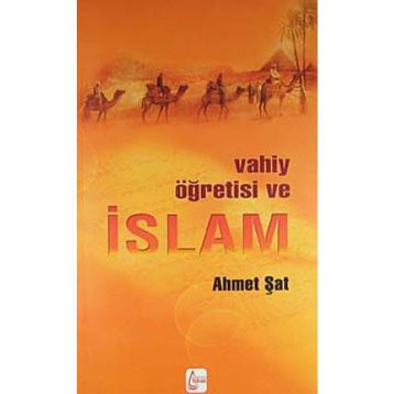 Vahiy Öğretisi ve İslam - Ahmet Şat