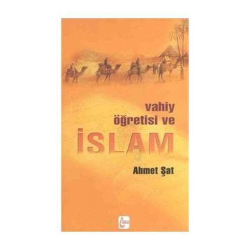 Vahiy Öğretisi ve İslam - Ahmet Şat