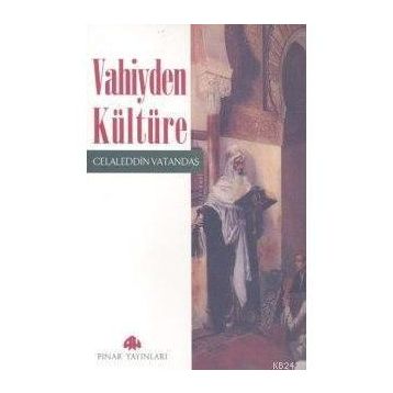 VAHIYDEN KÜLTÜRE - CELALEDDIN VATANDAŞ