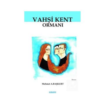 Vahşi Kent Ormanı - Mehmet A. Başkurt