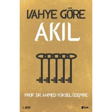 Vahye Göre Akıl - Ahmet Yüksel Özemre