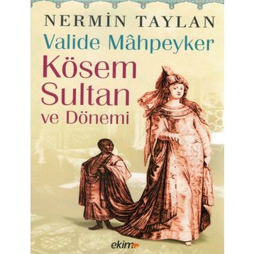 Valide Mahpeyker Kösem Sultan ve Dönemi - Nermin Taylan