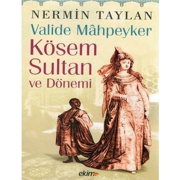 Valide Mahpeyker Kösem Sultan ve Dönemi - Nermin Taylan
