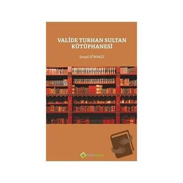 Valide Turhan Sultan Kütüphanesi - Serpil Sönmez