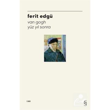 VAN GOGH YÜZ YIL SONRA - FERIT EDGÜ