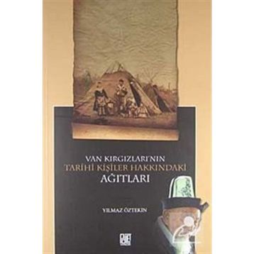 VAN KIRGIZLARI'NIN TARIHI KİŞİLER HAKKINDAKİ AĞITLARI - YILMAZ ÖZTEKİN