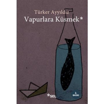 Vapurlara Küsmek - Türker Ayyıldız