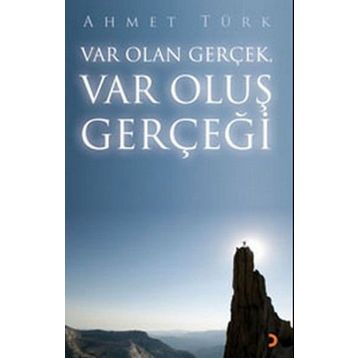 VAR OLAN GERÇEK VAR OLUŞ GERÇEĞİ - AHMET TÜRK