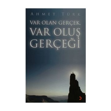 VAR OLAN GERÇEK VAR OLUŞ GERÇEĞİ - AHMET TÜRK