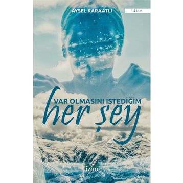 Var Olmasını İstediğim Her Şey - Aysel Karaatlı