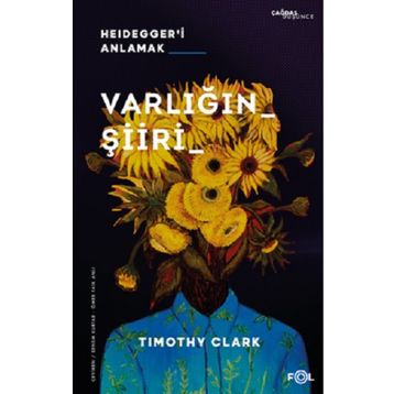 Varlığın Şiiri – Heidegger'i Anlama - Timothy Clark