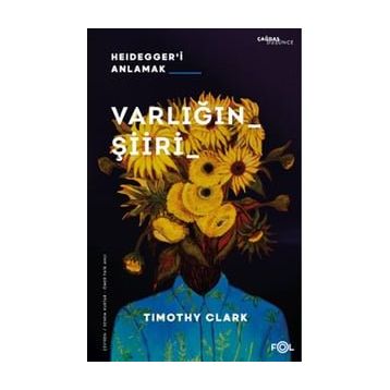 Varlığın Şiiri – Heidegger'i Anlama - Timothy Clark