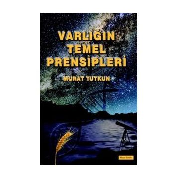 Varlığın Temel Prensipleri - Murat Tutkun