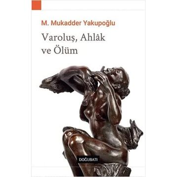 Varoluş Ahlak ve Ölüm - M. Mukadder Yakupoğlu