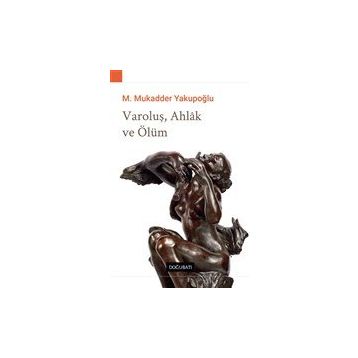 Varoluş Ahlak ve Ölüm - M. Mukadder Yakupoğlu