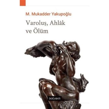 Varoluş Ahlak ve Ölüm - M. Mukadder Yakupoğlu