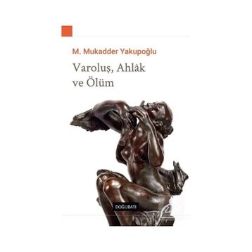 Varoluş Ahlak ve Ölüm - M. Mukadder Yakupoğlu