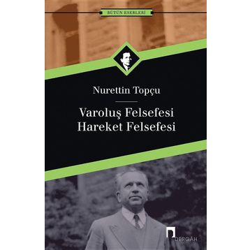 VAROLUŞ FELSEFESI - HAREKET FELSEFESI - NURETTIN TOPÇU