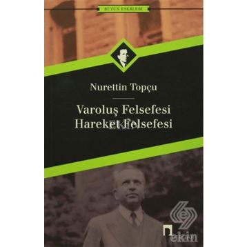 VAROLUŞ FELSEFESI - HAREKET FELSEFESI - NURETTIN TOPÇU