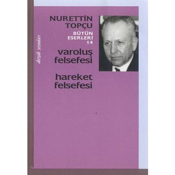 VAROLUŞ FELSEFESI - HAREKET FELSEFESI - NURETTIN TOPÇU