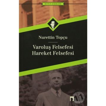 VAROLUŞ FELSEFESI - HAREKET FELSEFESI - NURETTIN TOPÇU