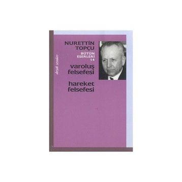 VAROLUŞ FELSEFESI - HAREKET FELSEFESI - NURETTIN TOPÇU