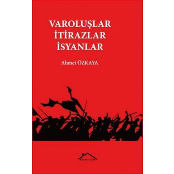 Varoluşlar - İtirazlar - İsyanlar - Ahmet Özkaya