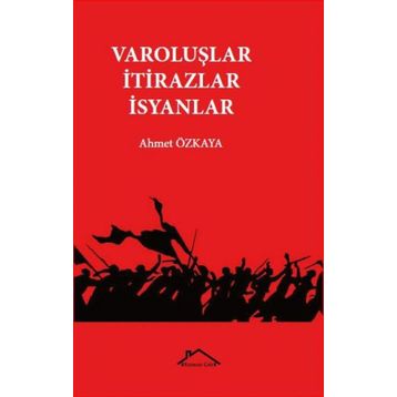 Varoluşlar - İtirazlar - İsyanlar - Ahmet Özkaya