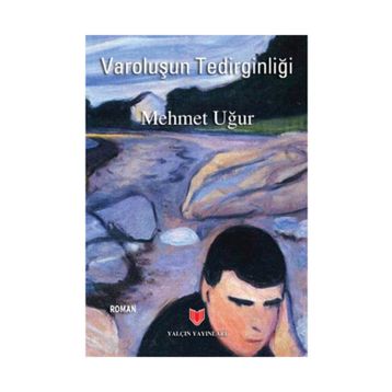 Varoluşun Tedirginliği - Mehmet Uğur