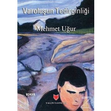 Varoluşun Tedirginliği - Mehmet Uğur