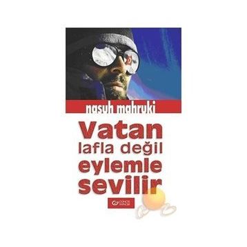 VATAN LAFLA DEĞİL EYLEMLE SEVILIR - NASUH MAHRUKI
