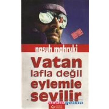 VATAN LAFLA DEĞİL EYLEMLE SEVILIR - NASUH MAHRUKI