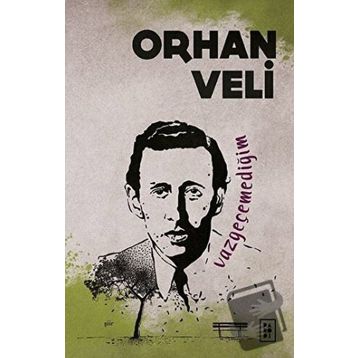 Vazgeçemediğim - Orhan Veli