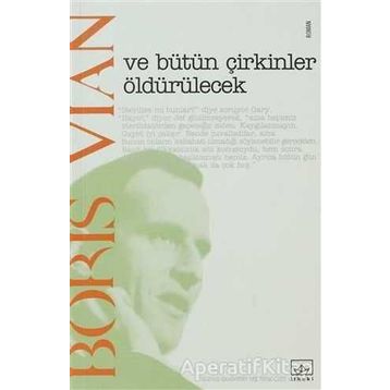 Ve Bütün Çirkinler Öldürülecek - Boris Vian