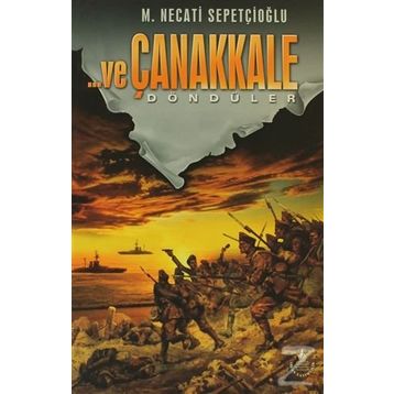 Ve Çanakkale 3 Döndüler - Mustafa Necati Sepetçioğlu