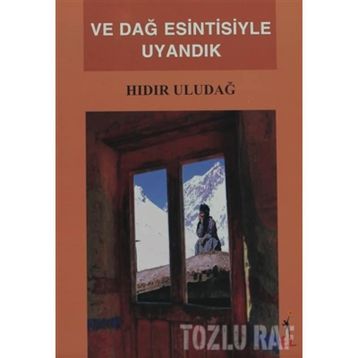 VE DAĞ ESINTISIYLE UYANDIK - HIDIR ULUDAĞ