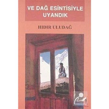 VE DAĞ ESINTISIYLE UYANDIK - HIDIR ULUDAĞ