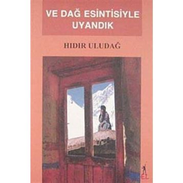 VE DAĞ ESINTISIYLE UYANDIK - HIDIR ULUDAĞ