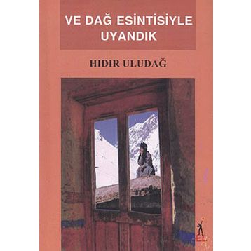 VE DAĞ ESINTISIYLE UYANDIK - HIDIR ULUDAĞ