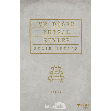 Ve Diğer Kutsal Şeyler - Selim Bektaş