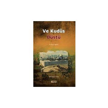 Ve Kudüs Düştü - Abdulkadir Turan