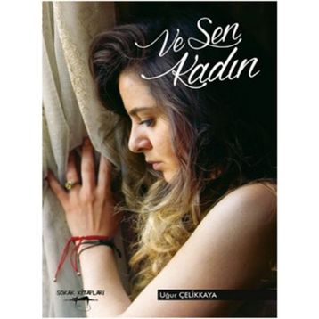 Ve Sen Kadın - Uğur Çelikkaya